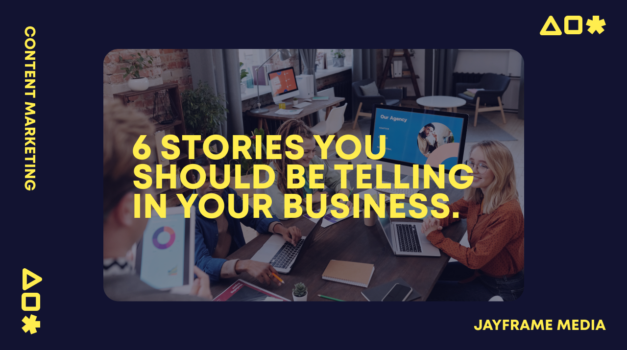 The 6 Stories You Should Be Telling Your Customers